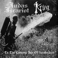 Judas Iscariot & Krieg - To The Coming Age Of Intolerance (1999)