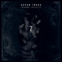 Seven Trees - Trauma Toxicity (2017)