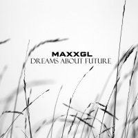 MaxxGL - Dreams About Future (2016)