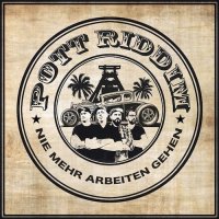 Pott Riddim - Nie Mehr Arbeiten Gehen (2017)