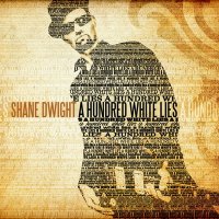 Shane Dwight - A Hundred White Lies (2011)