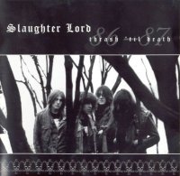 Slaughter Lord - Thrash \'til Death 86-87 (Compilation) (1998)