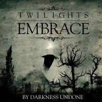 Twilight\'s Embrace - By Darkness Undone (2014)