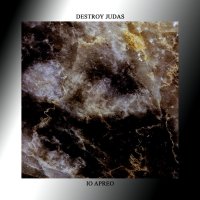 Destroy Judas / Io Apreo - Destroy Judas / Io Apreo (Split) (2016)