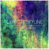 Our City Skyline - Empty And Hollow (2015)
