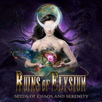 Ruins of Elysium - Seeds of Chaos and Serenity (2017)