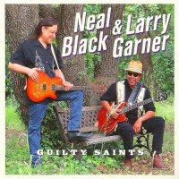 Neal Black & Larry Garner - Guilty Saints (2016)