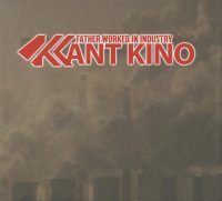 Kant Kino - Father Worked In Industry (2CD) (2013)
