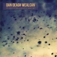Dan Deagh Wealcan - Who Cares What Music Is Playing in My Headphones? (2015)