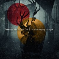 Friends Of Alice Ivy - The Last Days Of Fenwyck (2017)