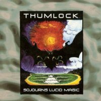 Thumlock - Sojourns Lucid Magic (2002)