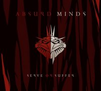 Absurd Minds - Serve Or Suffer (2010)