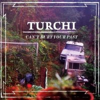 Turchi - Can\'t Bury Your Past (2014)