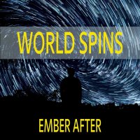 Ember After - World Spins (2016)