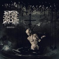 Buried Above Ground - Birth (2016)