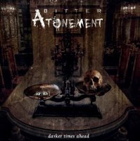 Bitter Atonement - Darker Times Ahead (2017)