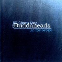 BB Chung King & The Buddaheads - Go For Broke (2000)