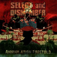 Select And Dismember - Annihilation Foretold (2012)