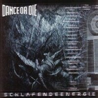 Dance Or Die - Schlafendeenergie (2001)