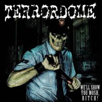 Terrordome - We\'ll Show You Mosh, Bitch! (2011)