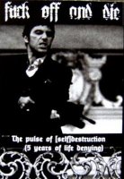 Fuck Off And Die! - The Pulse of [Self]Destruction (5 Years of Life Denying) (Compilation) (2010)