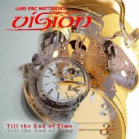 Lars Eric Mattsson\'s Vision - Till The End Of Time (20th Anniversary Edition) (2017)