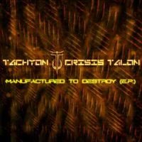 Tachyon Crisis Talon - Manufactured To Destroy (2014)