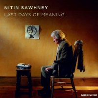 Nitin Sawhney - Last Days Of Meaning (2011)