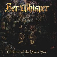 Her Whisper - Children Of The Black Soil (2006)