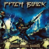 Pitch Black - Thrash Killing Machine (2005)