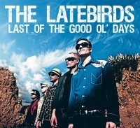 The Latebirds - Last of the Good Ol’ Days (2011)  Lossless