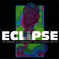 Eclipse - The Symphonys of Pathological Love-Calling Our Desires (1996)