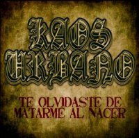 Kaos Urbano - Te Olvidaste De Matarme Al Nacer (2011)