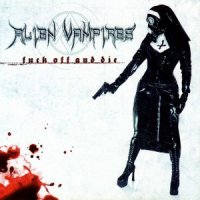 Alien Vampires - Fuck Off And Die (2009)