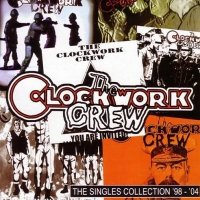 The Clockwork Crew - The Singles Collection \'98-\'04 (2005)