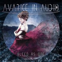 Avarice In Audio - Bleed As One (2015)