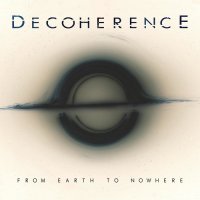 Decoherence - From Earth To Nowhere (2017)