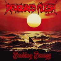 Devoured Flesh - Feeding Frenzy (2016)