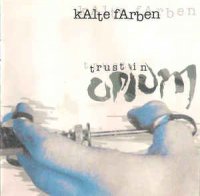 Kalte Farben - Trust In Opium (1997)