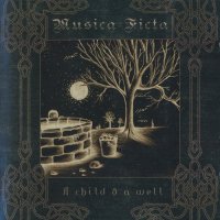 Musica Ficta - A Child & A Well (2012)