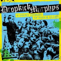 Dropkick Murphys - 11 Short Stories Of Pain & Glory (2017)