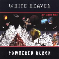 Jay Gordon Band - White Heaven Powdered Black (2003)