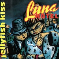 The Jellyfish Kiss - Luna Hotel (1994)
