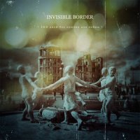 Invisible Border - 100 дней без причин для войны (2011)
