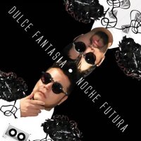 Noche Futura - Dulce Fantasia (2015)