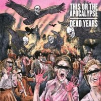 This or the Apocalypse - Dead Years (2012)