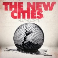 The New Cities - Kill The Lights (2011)