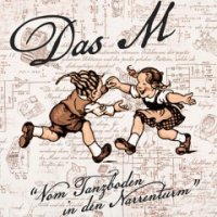 Das M - Vom Tanzboden In Den Narrenturm ( Ep ) (2012)