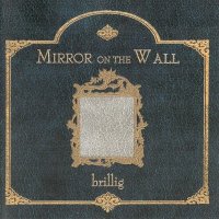 Brillig - Mirror On The Wall (2008)
