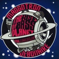 Maggotron & Debonaire - The Rise Of Bass Planet (2012)